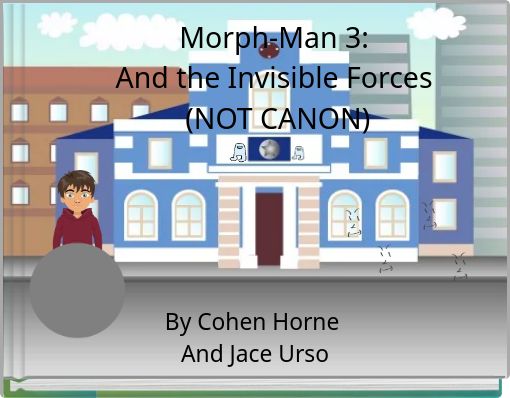 Morph-Man 3: And the Invisible Forces (NOT CANON)