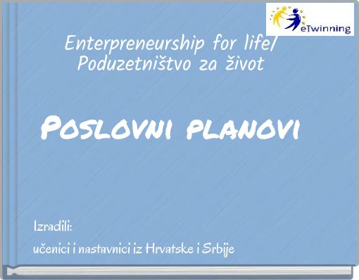 Enterpreneurship for life/Poduzetništvo za život Poslovni planovi