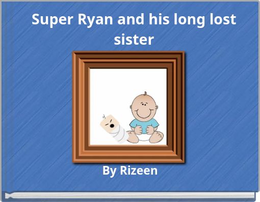 Super Ryan and his long lost sister