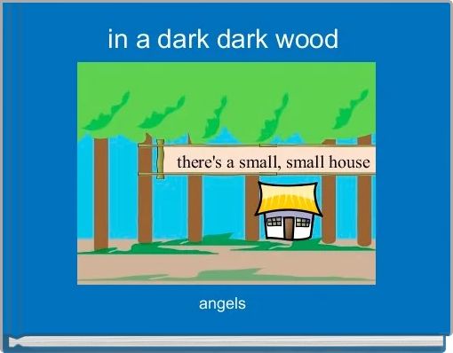 "in a dark dark wood" - Free stories online. Create books for kids ...