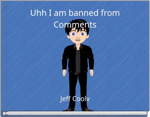 Uhh I am banned from Comments