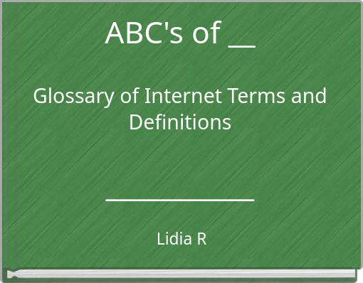 ABC's of __ Glossary of Internet Terms and Definitions ___________