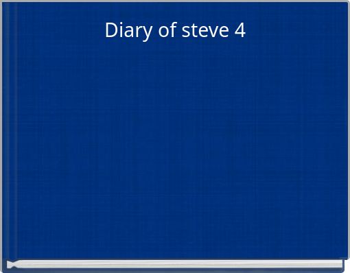 Diary of steve 4