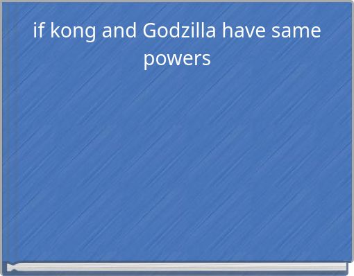 if kong and Godzilla have same powers