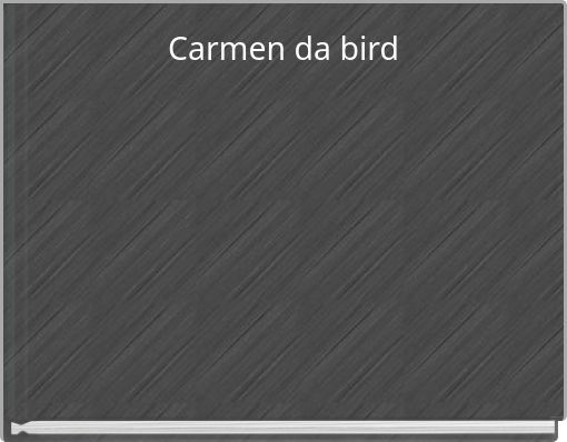 Carmen da bird