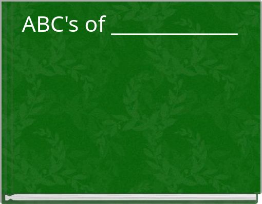 ABC's of _____________