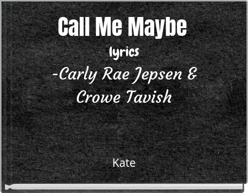 Call Me Maybe lyrics -Carly Rae Jepsen & Crowe Tavish