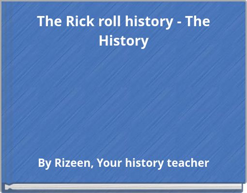 The Rick roll history - The History