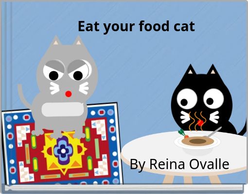 Eat your food cat By Reina Ovalle