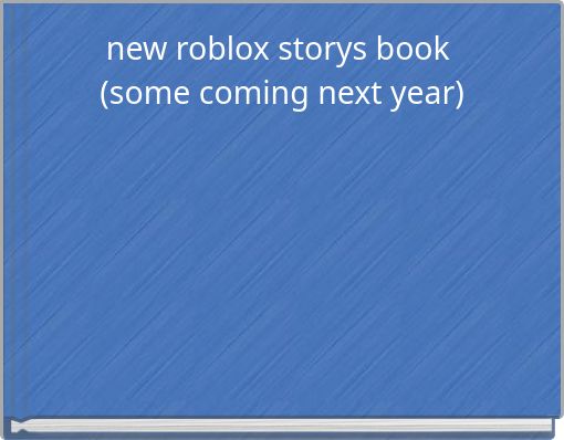 new roblox storys book (some coming next year)