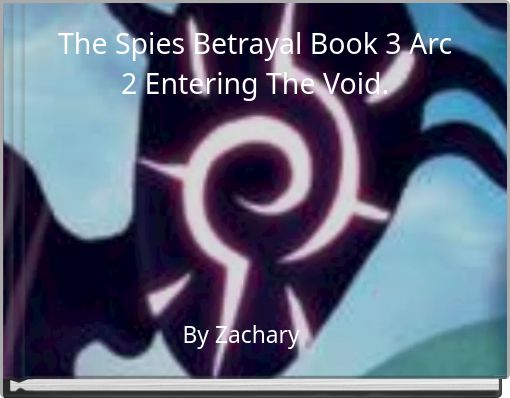 The Spies Betrayal Book 3 Arc 2 Entering The Void.