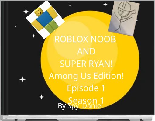 ROBLOX NOOB AND SUPER RYAN! Among Us Edition! Episode 1 Season 1