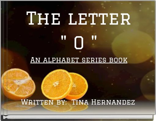 The letter " O " An alphabet series book
