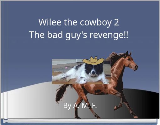 Wilee the cowboy 2 The bad guy's revenge!!