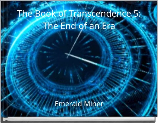 The Book of Transcendence 5: The End of an Era