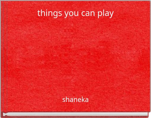 things you can play