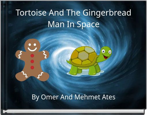 Tortoise And The Gingerbread Man In Space