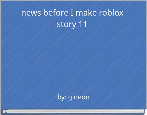 news before I make roblox story 11