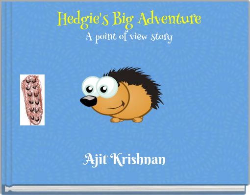 Hedgie's Big Adventure A point of view story