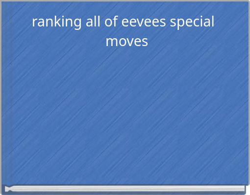 ranking all of eevees special moves