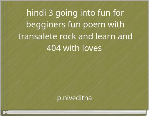 hindi 3 going into fun for begginers fun poem with transalete rock and learn and 404 with loves