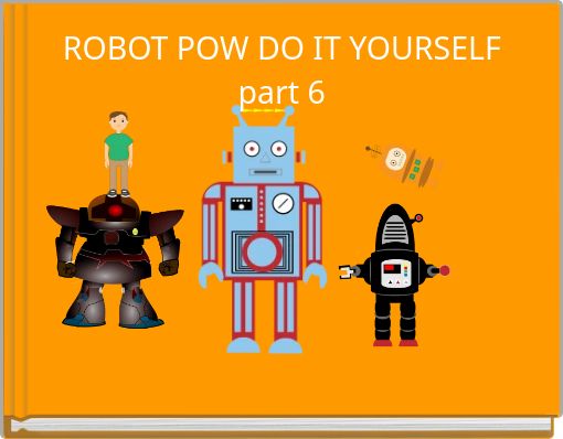 ROBOT POW DO IT YOURSELF part 6