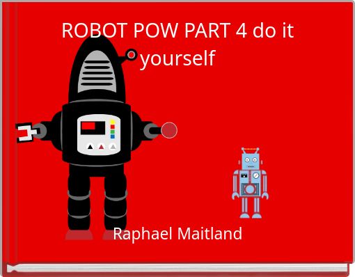 ROBOT POW PART 4 do it yourself
