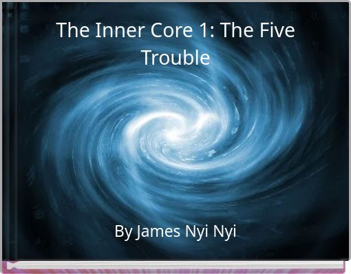 The Inner Core 1: The Five Trouble