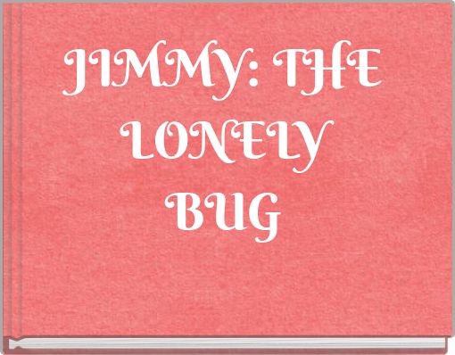 JIMMY: THE LONELY BUG