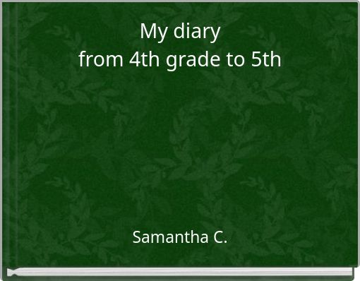 My diary from 4th grade to 5th