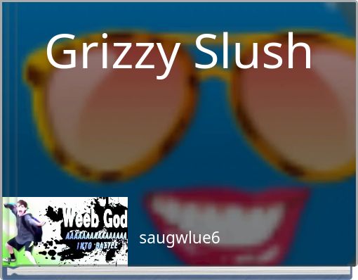 Grizzy Slush
