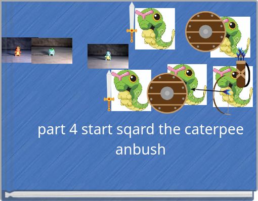 part 4 start sqard the caterpee anbush