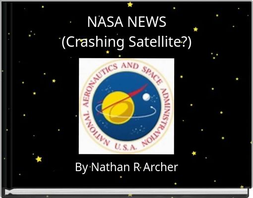 NASA NEWS (Crashing Satellite?)