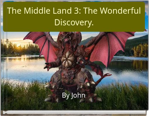 The Middle Land 3: The Wonderful Discovery.
