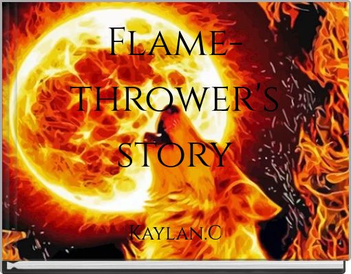 Flame-thrower's story