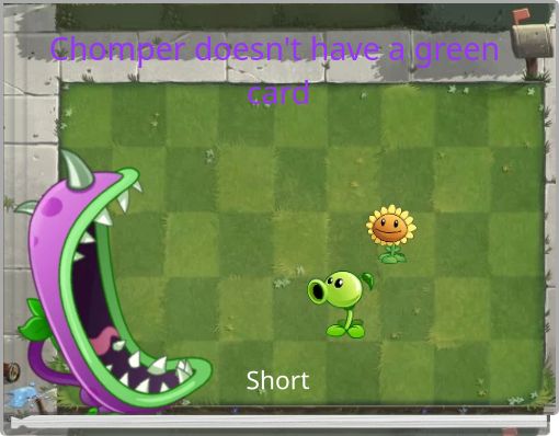 Chomper doesn't have a green card