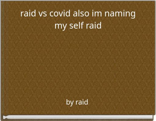 raid vs covid also im naming my self raid