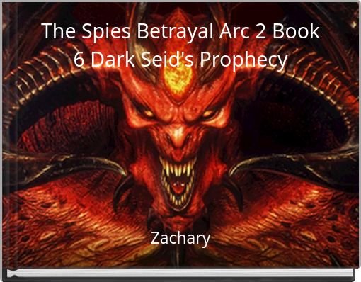 The Spies Betrayal Arc 2 Book 6 Dark Seid's Prophecy