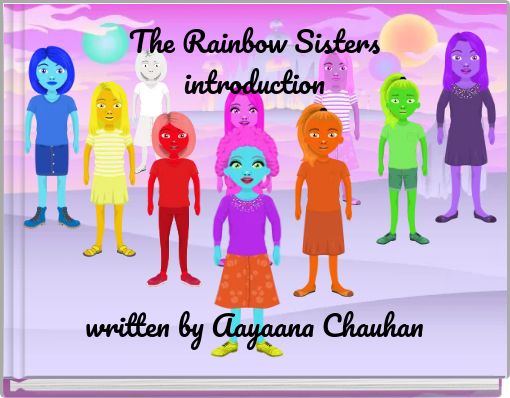 The Rainbow Sisters introduction written by Aayaana Chauhan