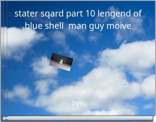 stater sqard part 10 lengend of blue shell man guy moive