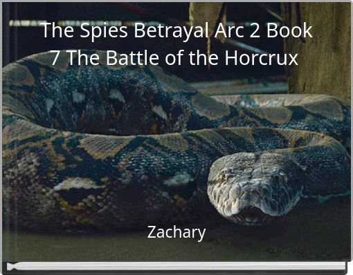 The Spies Betrayal Arc 2 Book 7 The Battle of the Horcrux