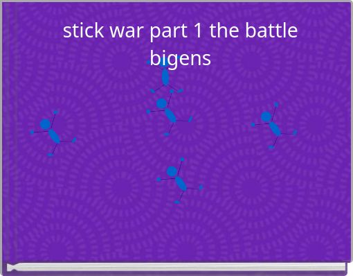 stick war part 1 the battle bigens