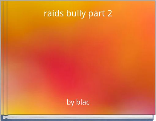 raids bully part 2