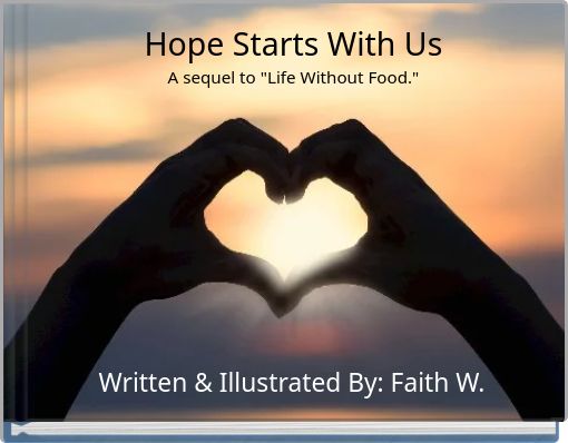 Hope Starts With Us A sequel to "Life Without Food."
