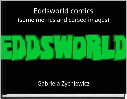 Eddsworld comics (some memes and cursed images)