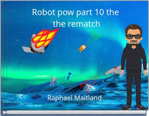 Robot pow part 10 the the rematch