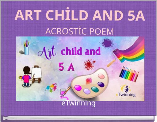 ART CHİLD AND 5A ACROSTİC POEM