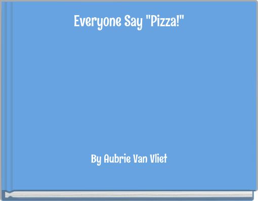 Everyone Say "Pizza!"