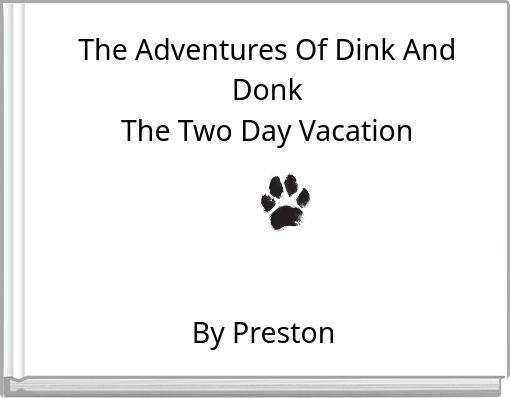 The Adventures Of Dink And Donk The Two Day Vacation By Preston