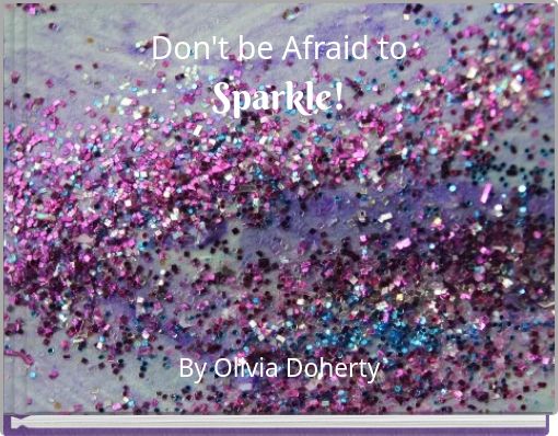 Don't be Afraid to Sparkle!